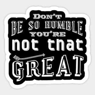 Don't be so humble Sticker